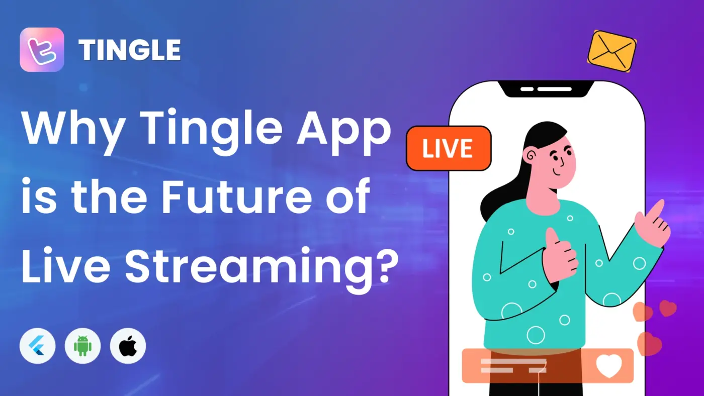 Why Tingle App is the Future of Live Streaming?